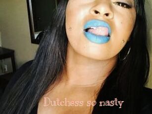 Dutchess_so_nasty_