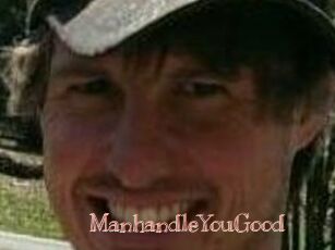 ManhandleYouGood