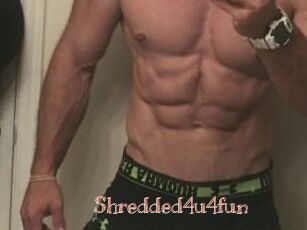Shredded4u4fun