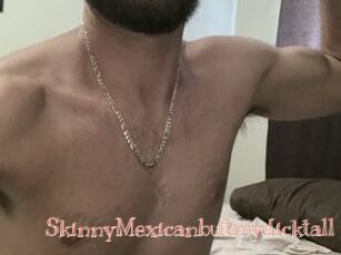 SkinnyMexicanbutmydicktall